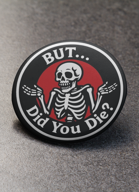 Shellie But Did You Die Button Pin  